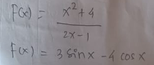 F(x)= (x^2+4)/2x-1 
f(x)=3sin x-4cos x