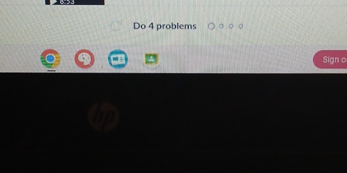 Do 4 problems 
Sign o