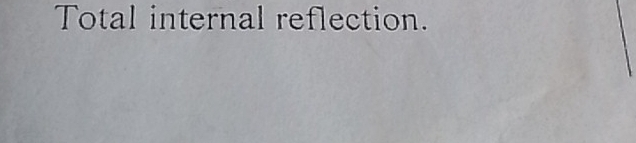 Total internal reflection.