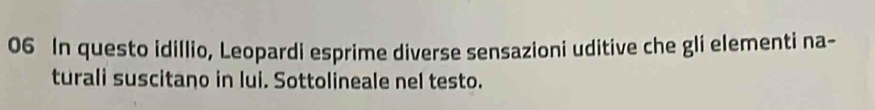 In questo idillio, Leopardi esprime diverse sensazioni uditive che gli elementi na- 
turali suscitano in lui. Sottolineale nel testo.