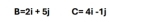 B=2i+5j C=4i-1j