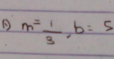 m= 1/3 , b=5