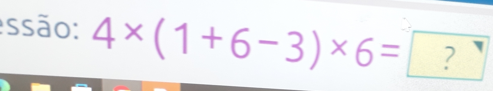 essão: 4* (1+6-3)* 6=
?