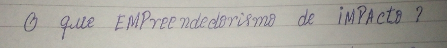 qe EMpreendedorisme de iMPActo?