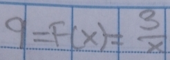 9=F(x)= 3/x 