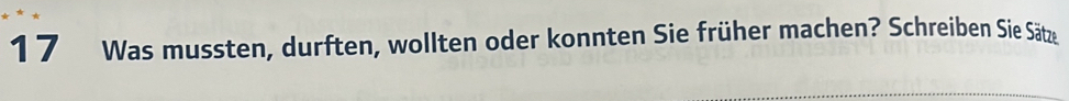 Was mussten, durften, wollten oder konnten Sie früher machen? Schreiben Sie Sätze