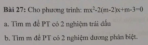 Cho phương trình: mx^2-2(m-2)x+m-3=0
a. Tìm m để PT có 2 nghiệm trái dấu 
b. Tìm m để PT có 2 nghiệm dương phân biệt.