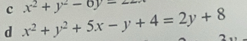 x^2+y^2-6y=2
d x^2+y^2+5x-y+4=2y+8