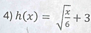 h(x)=sqrt(frac x)6+3