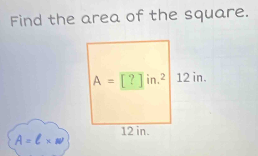 Find the area of the square.
A=l* w