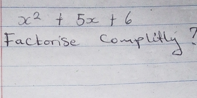 x^2+5x+6
Factorise complty?