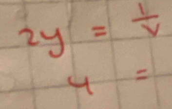 2y= 1/v 
y=