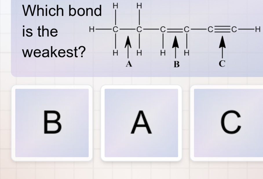 Which b
is the y
weakest
B
A
C