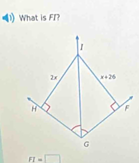 What is FI?
I
2× x+26
H
F
G
FI=□