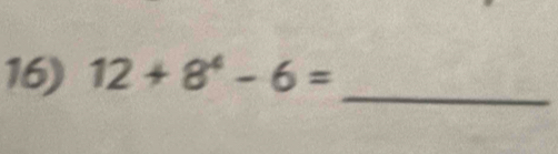 12+8^4-6=
_