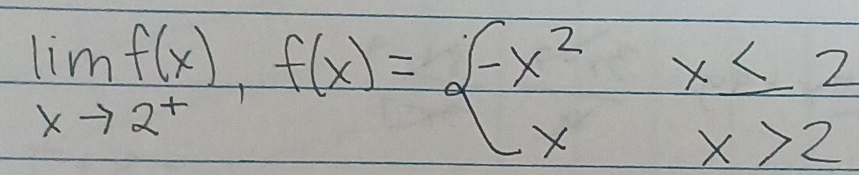 lim _xto 2^+f(x)=beginarrayl -x^2x≤ 2 xx>2endarray.