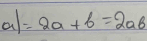 a =2a+b=2ab