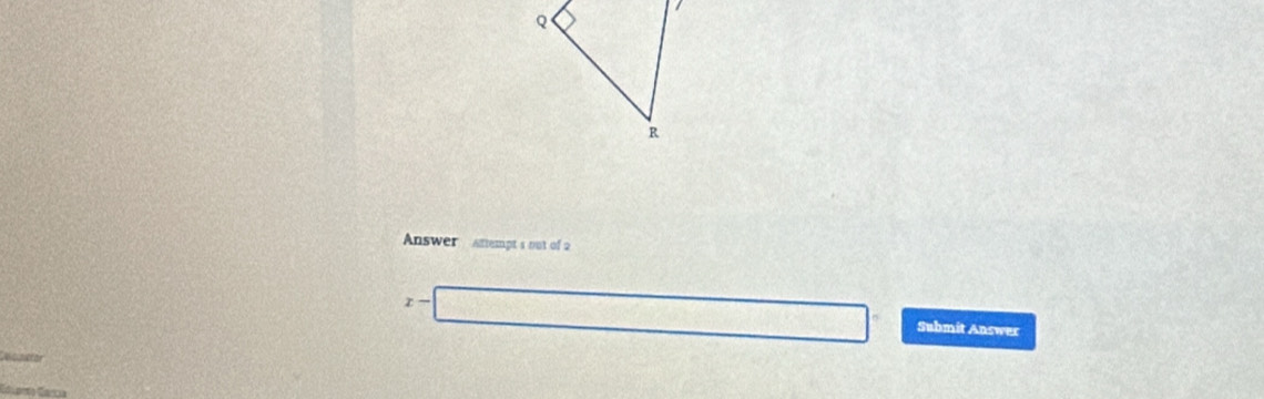 Q
R
Answer ttempts out of 2
x Submit Answer