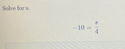 Solve for s.
-10= 8/4 