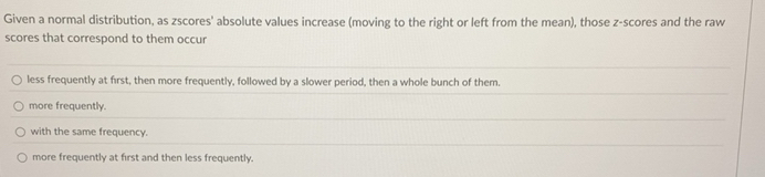 Solved: Given a normal distribution, as zscores' absolute values ...