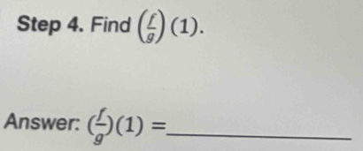 Find ( f/g )(1). 
Answer: ( f/g )(1)= _