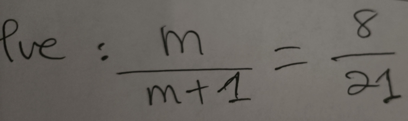 eve :
 m/m+1 = 8/21 