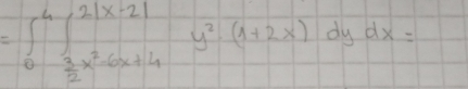 =∈t _0^(4∈t _0^(2|x-2|)_frac 3)2x^2-6x+4 y^2· (1+2x)dydx=