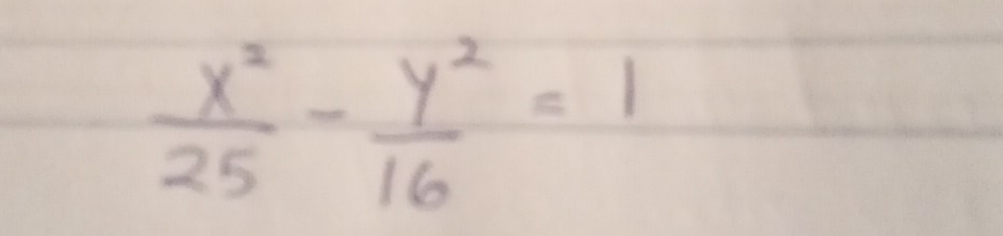  x^2/25 - y^2/16 =1