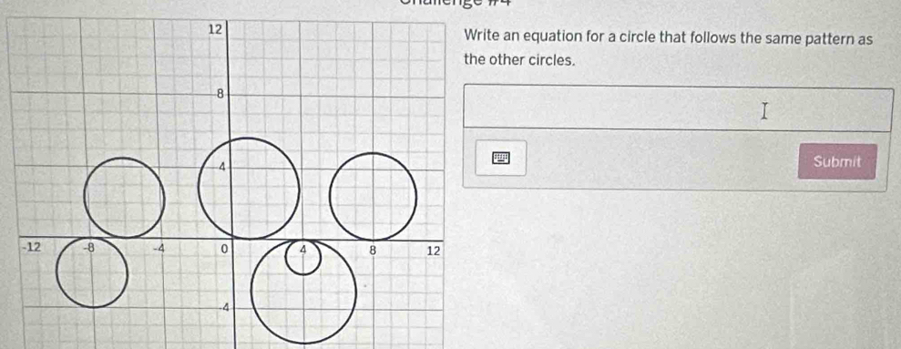 an equation for a circle that follows the same pattern as 
her circles. 
Submit