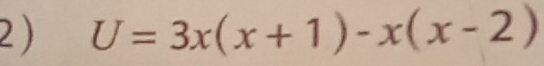 2 ) U=3x(x+1)-x(x-2)