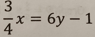  3/4 x=6y-1