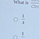 What is  Circ/Circ 
 1/4 
frac 1