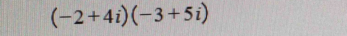 (-2+4i)(-3+5i)