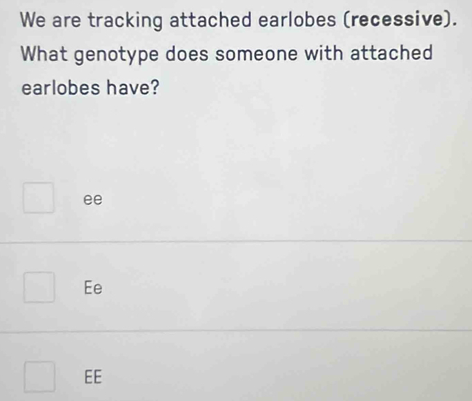 Solved: We are tracking attached earlobes (recessive). What genotype ...
