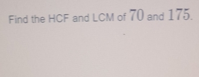 Find the HCF and LCM of 70 and 175.