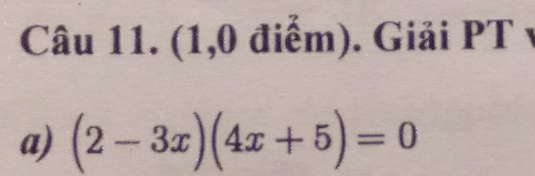 (1,0 điểm). Giải PT 
a) (2-3x)(4x+5)=0