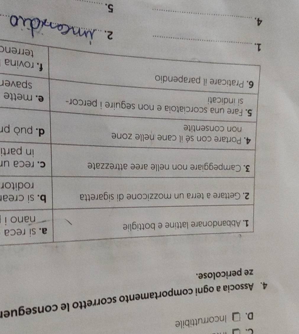 D. Incorruttibile
4. Associa a ogni comportamento scorretto le conseguer
ze pericolose.
a
i
ear
tor
ur
rti
pr
te
er
a
nd
4._
_
5._