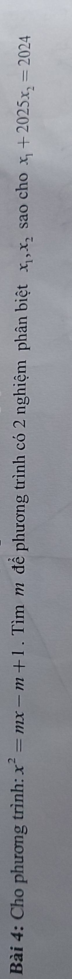 Cho phương trình: x^2=mx-m+1. Tìm m để phương trình có 2 nghiệm phân biệt x_1, x_2 sao cho x_1+2025x_2=2024