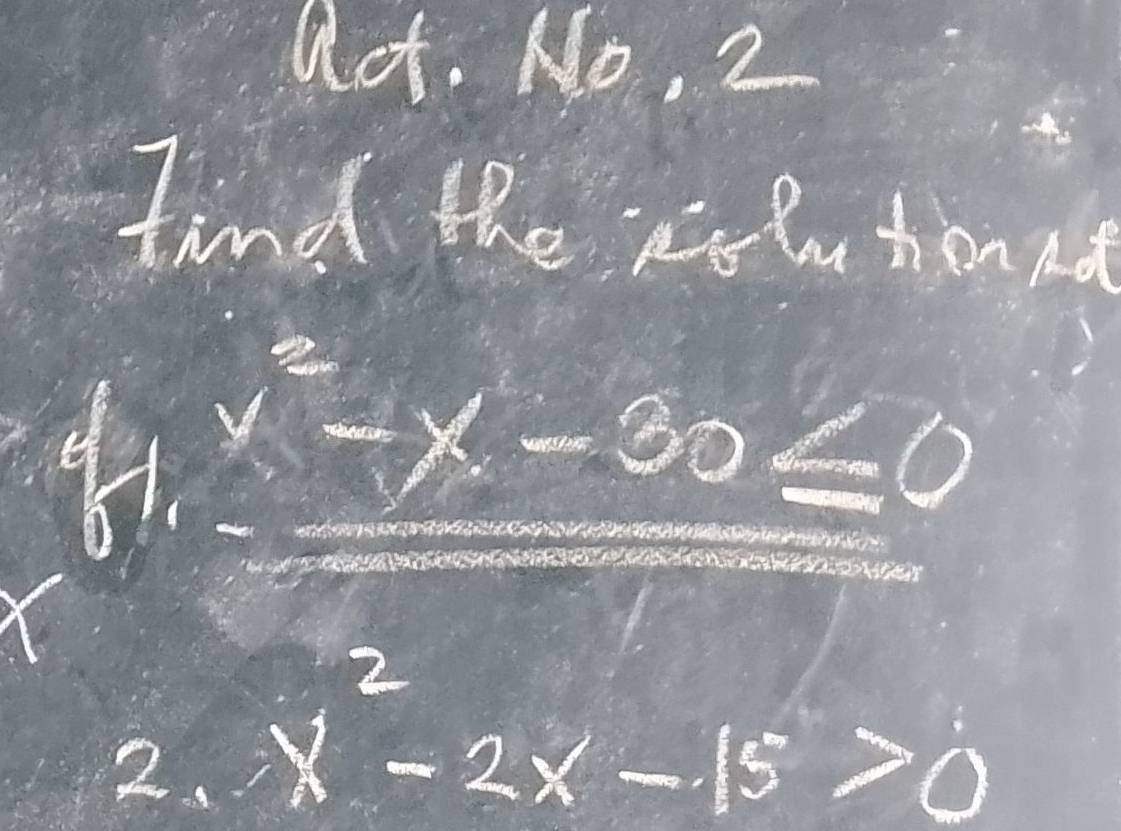 act. No, 2 
find the rih hond
x-x-30
O
X
2. x^2-2x-15>0