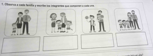 Observa a cada familia y escribe los integrantes que componen a cada una.