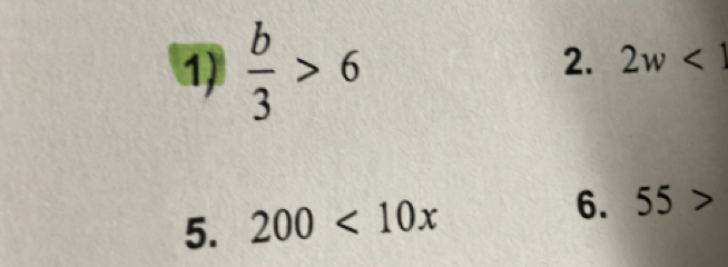  b/3 >6
2. 2w<1</tex> 
5. 200<10x</tex> 6. 55>