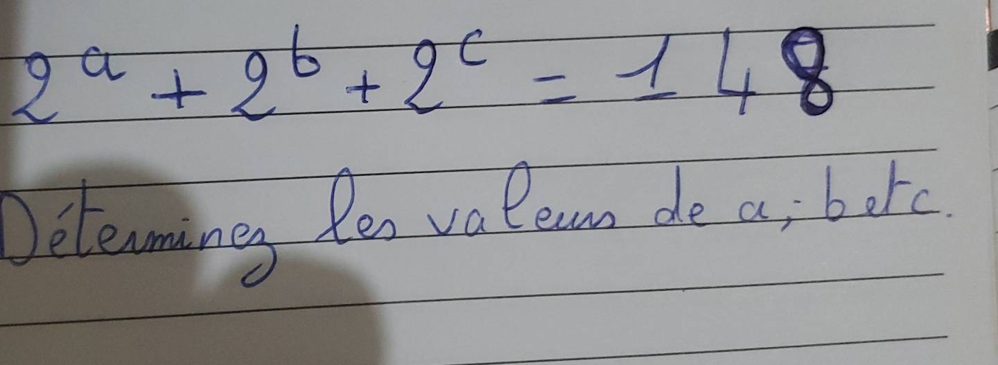 2^a+2^b+2^c=148
Detenming Ren valean de a bitc