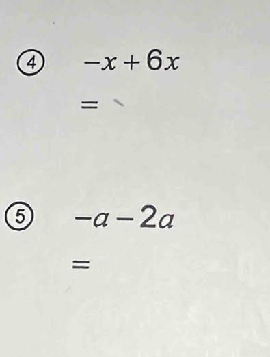 ④ -x+6x
=
5 -a-2a
=