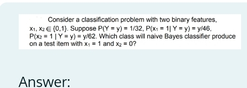 Solved: Consider a classification problem with two binary features, x_1 ...