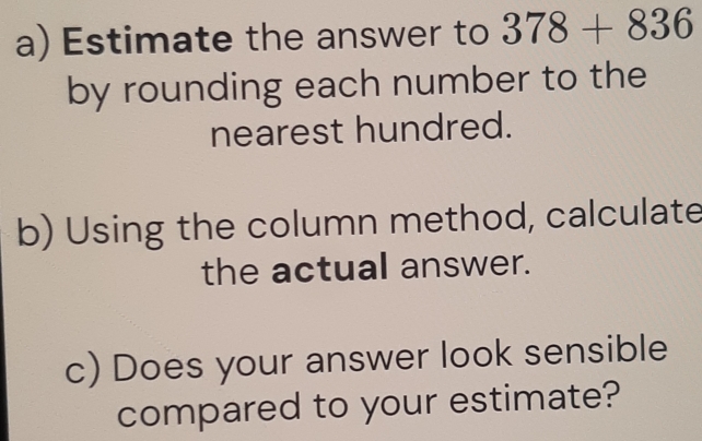 Solved: Estimate the answer to 378+836 by rounding each number to the ...