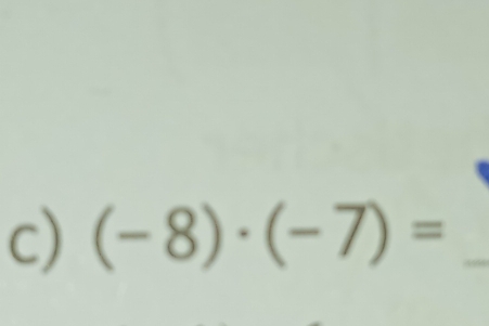 (-8)· (-7)= _