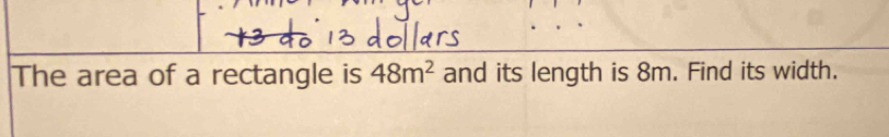 The area of a rectangle is 48m^2 and its length is 8m. Find its width.