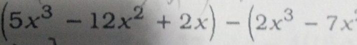 (5x^3-12x^2+2x)-(2x^3-7x)