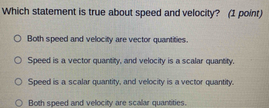 Solved: Which statement is true about speed and velocity? (1 point ...