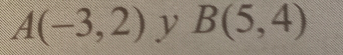 A(-3,2) y B(5,4)